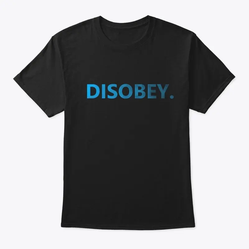 Disobey.