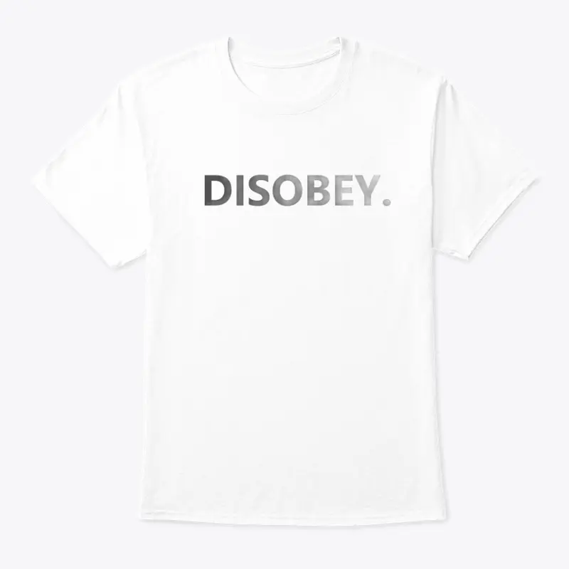 Disobey.